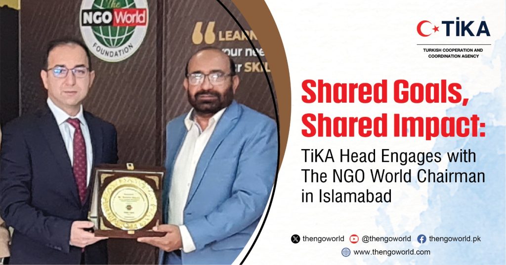 Shared Goals, Shared Impact TiKA Head Engages with The NGO World Chairman in Islamabad